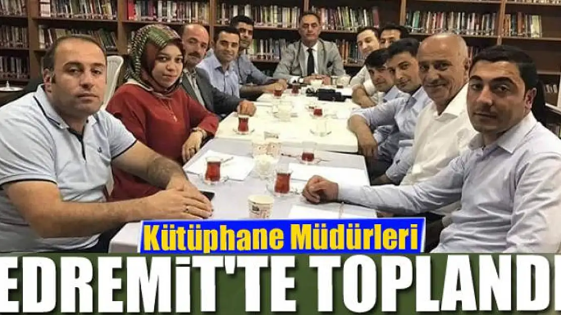 Kütüphane Müdürleri Edremit'te toplandı