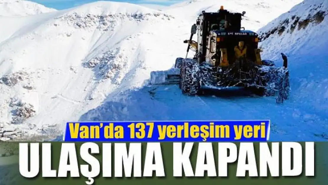 Van'da 137 yerleşim yeri ulaşıma kapandı