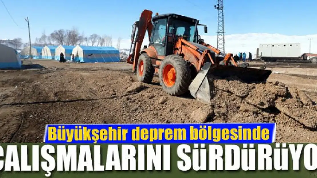 Van Büyükşehir Belediyesi deprem bölgesinde çalışmalarını sürdürüyor