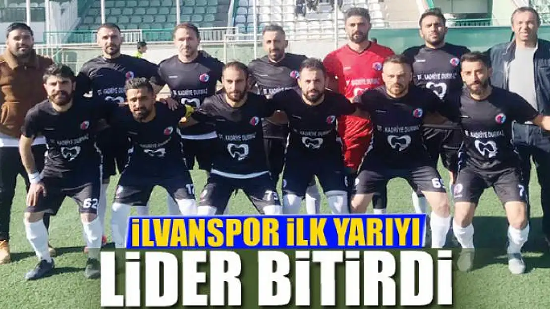 İLVANSPOR İLK YARIYI LİDER BİTİRDİ