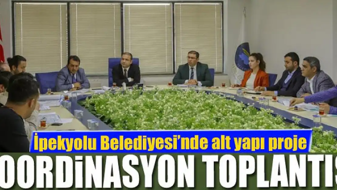 İpekyolu Belediyesi'nde alt yapı proje koordinasyon toplantısı