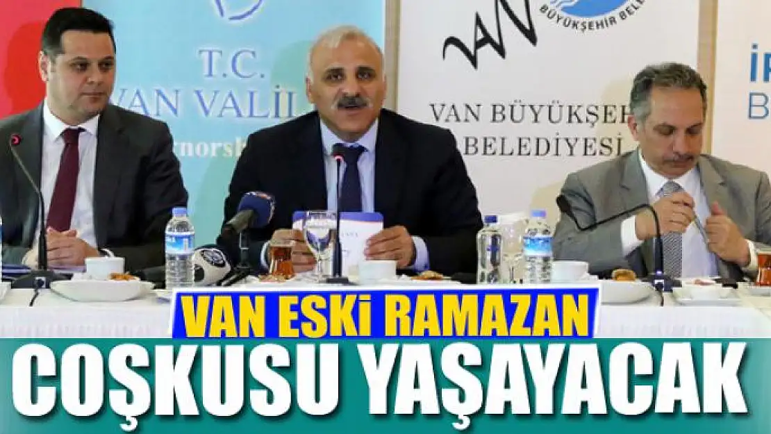 VAN ESKİ RAMAZAN COŞKUSU YAŞAYACAK