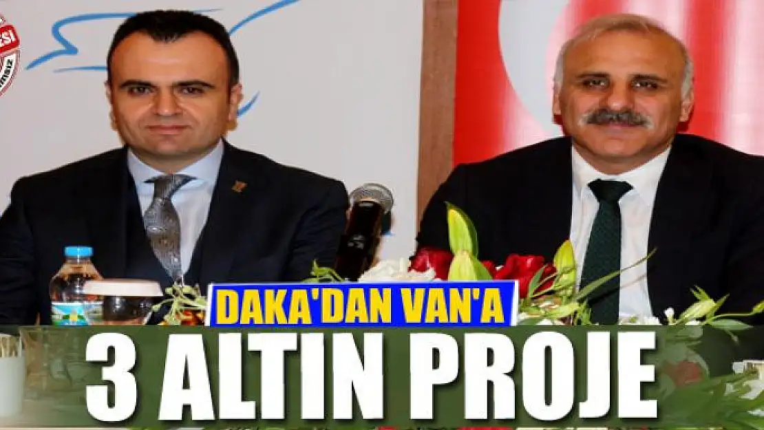 DAKA'DAN VAN'A 3 ALTIN PROJE 