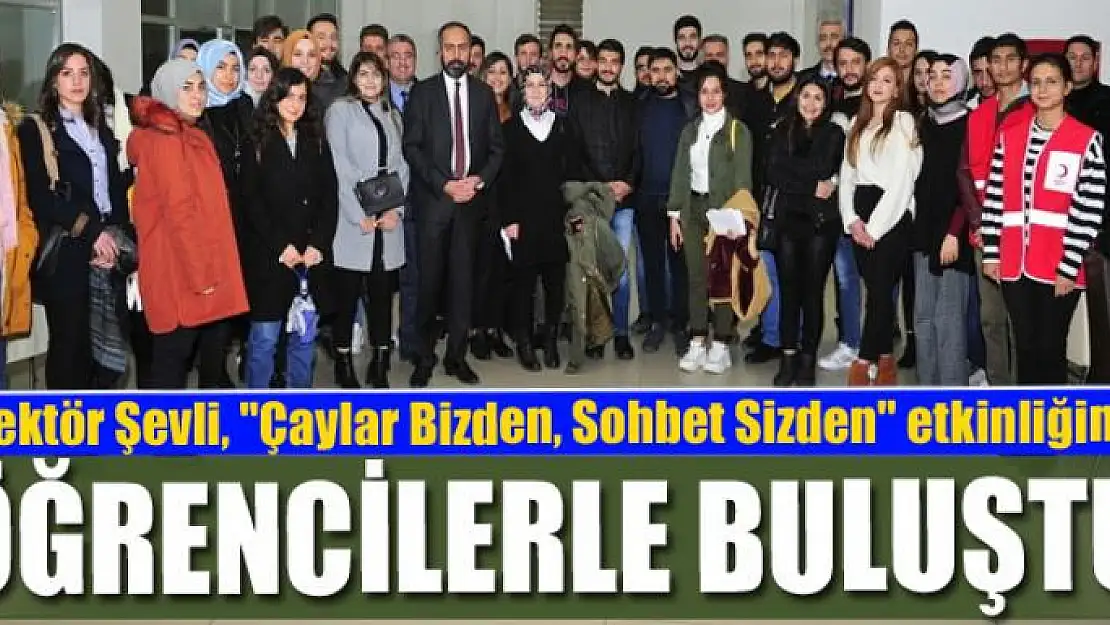 Rektör Şevli, 'Çaylar Bizden, Sohbet Sizden' etkinliğinde öğrencilerle buluştu