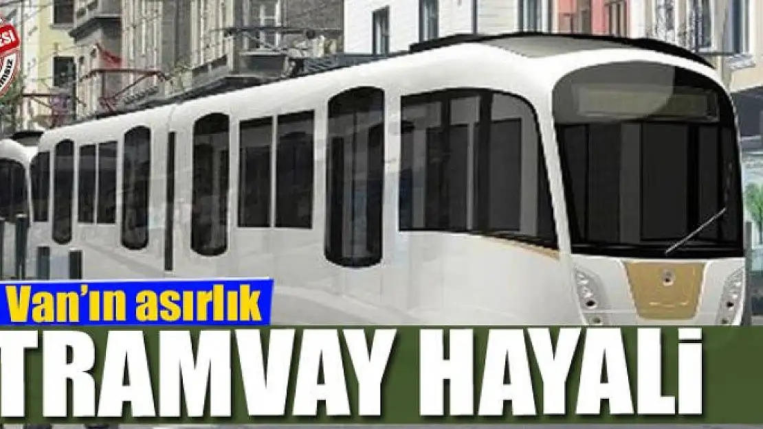 Van'ın asırlık tramvay hayali