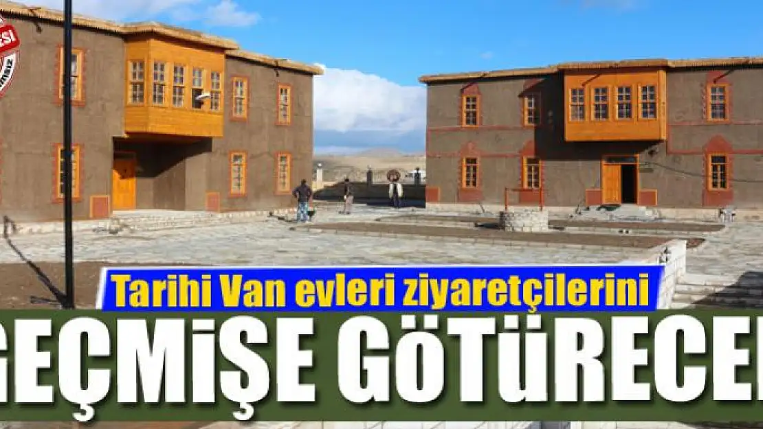 Tarihi Van evleri ziyaretçilerini geçmişe götürecek 