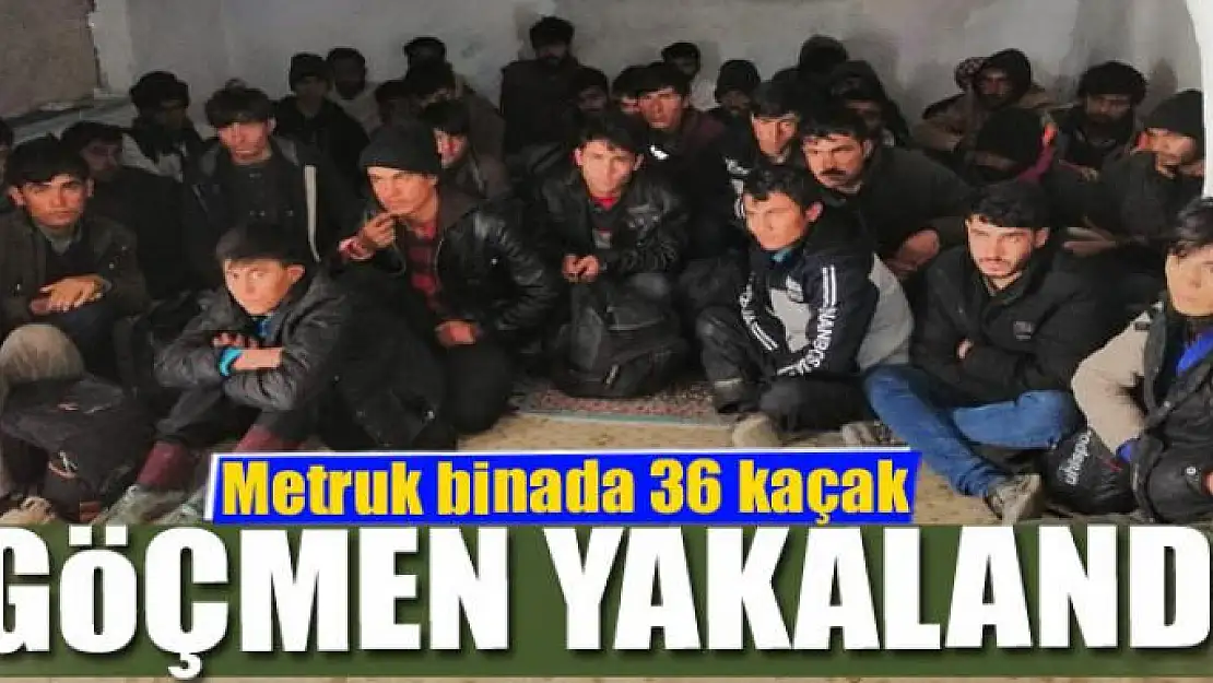 Metruk binada 36 kaçak göçmen yakalandı