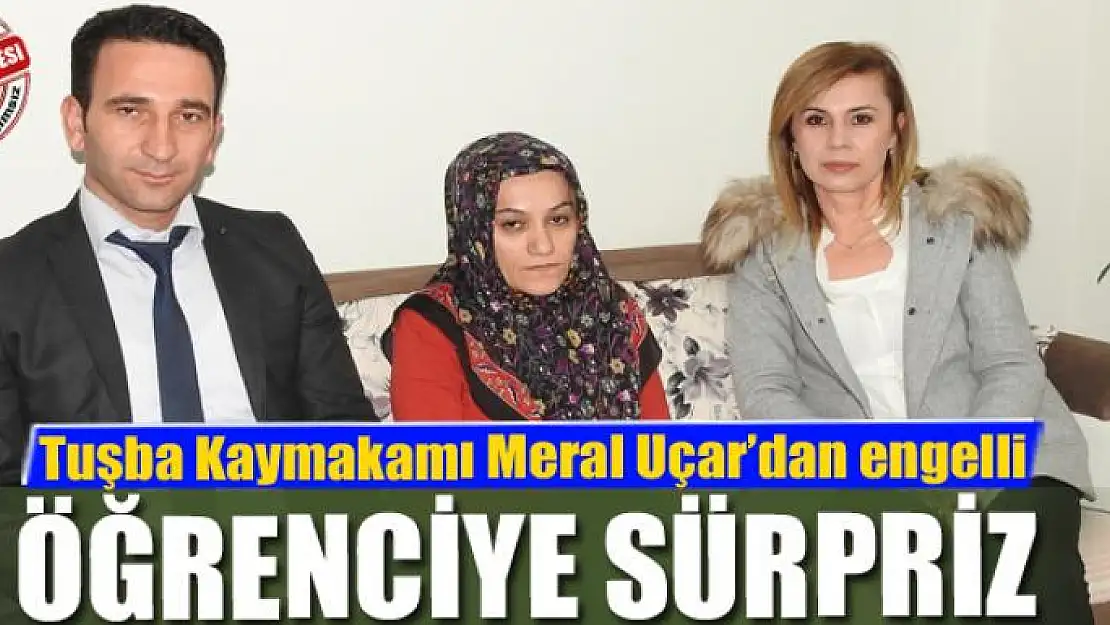 Kaymakam Uçar'dan engelli öğrenciye sürpriz 