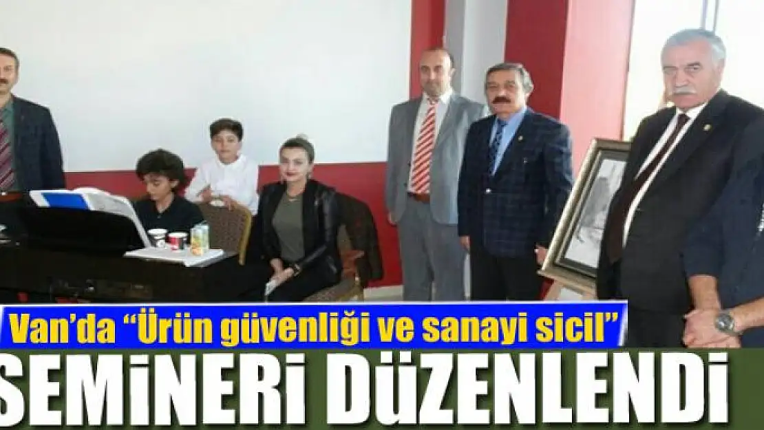 Van'da Ürün güvenliği ve sanayi sicil konulu seminer 