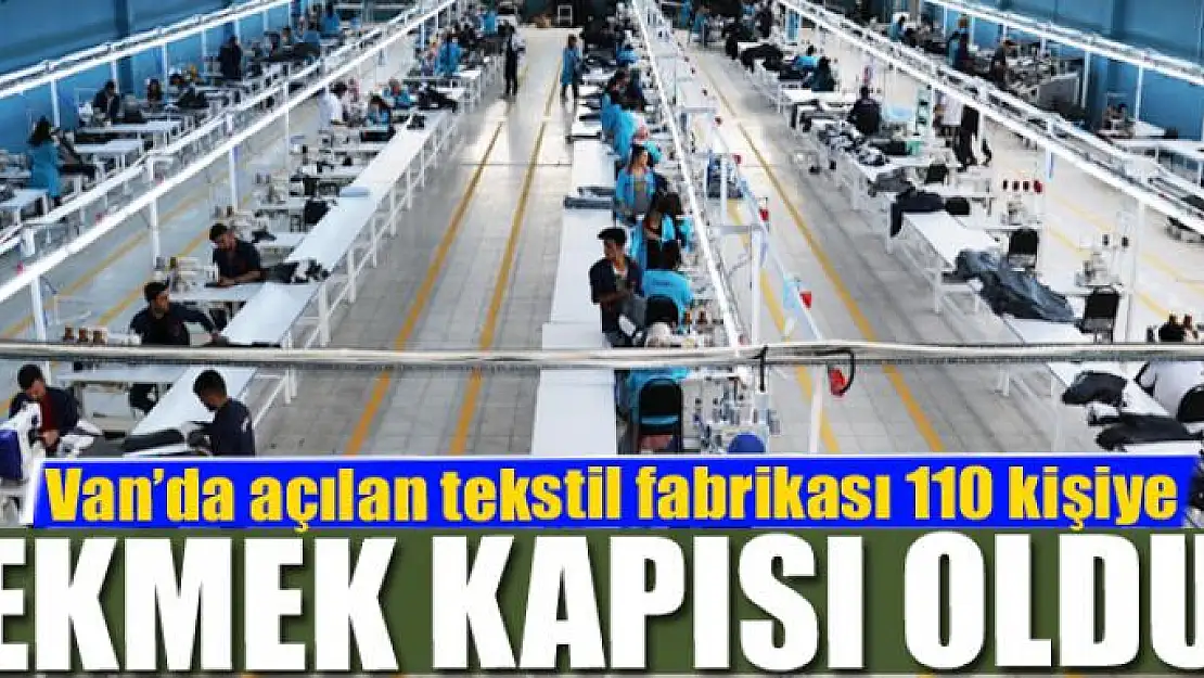 Van'da açılan tekstil fabrikası 110 kişiye ekmek kapısı oldu