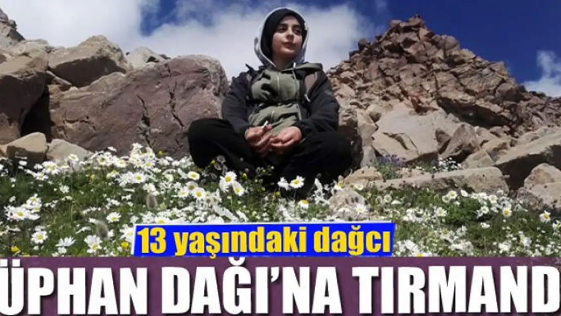 13 yaşındaki dağcı Süphan Dağı'na tırmandı