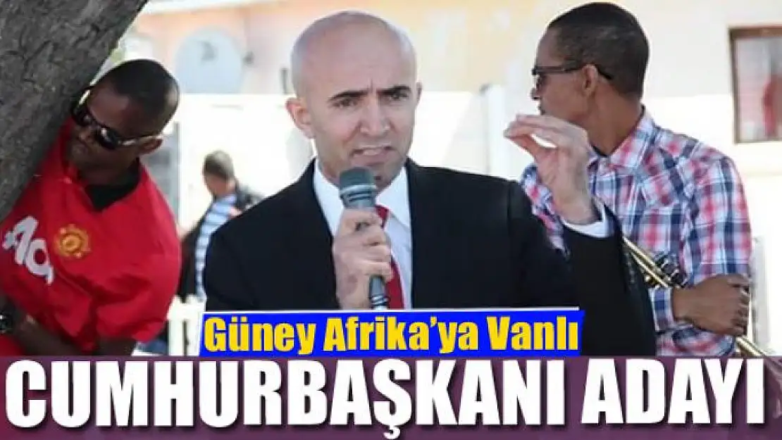 Güney Afrika'ya Vanlı Cumhurbaşkanı adayı