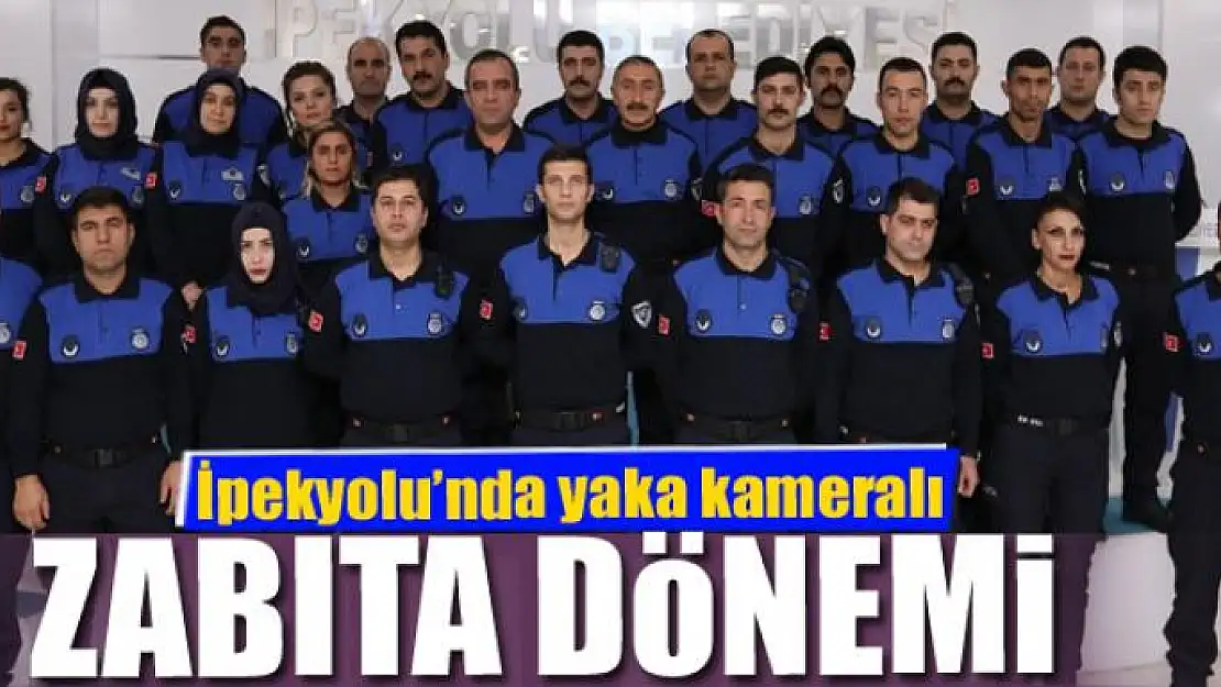 İpekyolu'nda yaka kameralı zabıta dönemi