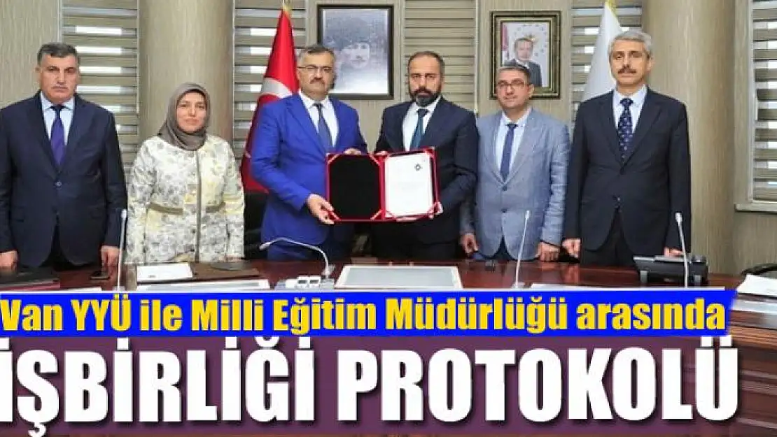 Van YYÜ ile Milli Eğitim Müdürlüğü arasında işbirliği protokolü