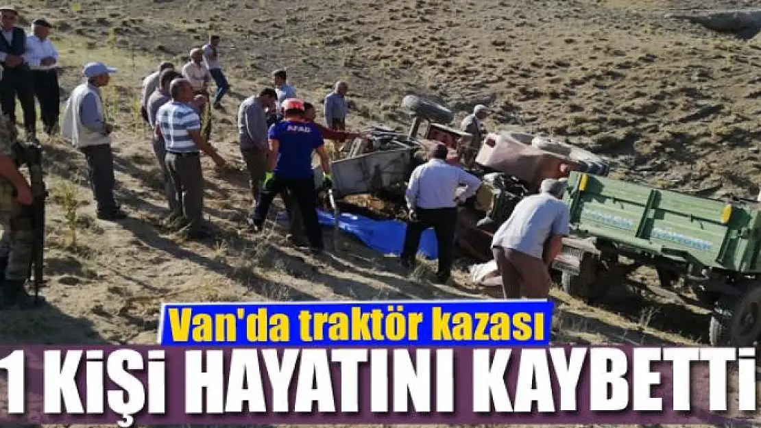 Van'da traktör kazası: 1 ölü 