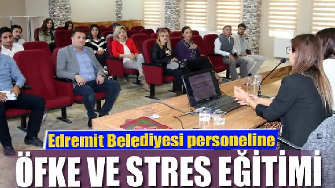 Edremit Belediyesi personeline öfke ve stres eğitimi