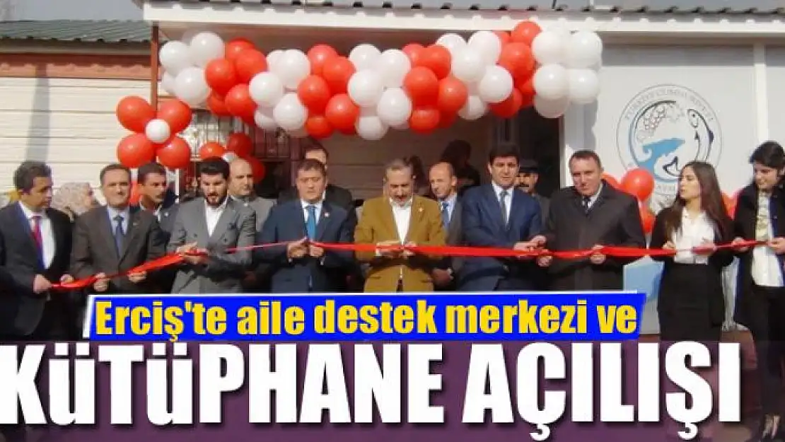 Erciş'te aile destek merkezi ve kütüphane açılışı