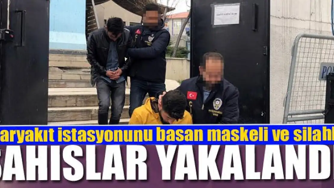 Akaryakıt istasyonunu basan maskeli ve silahlı şahıslar yakalandı