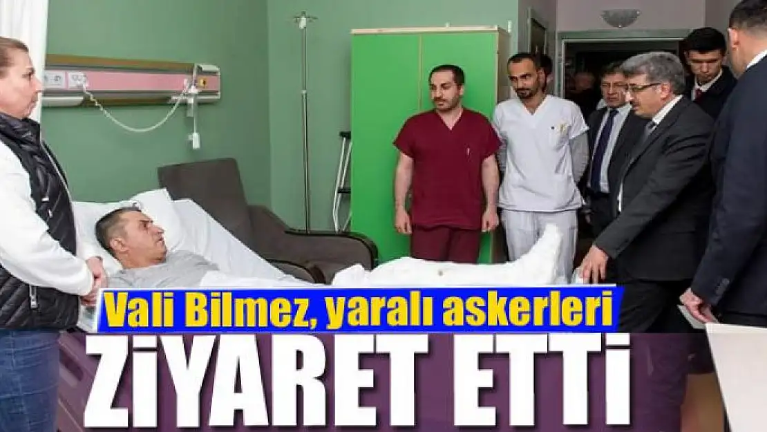 Vali Bilmez, yaralı askerleri ziyaret etti