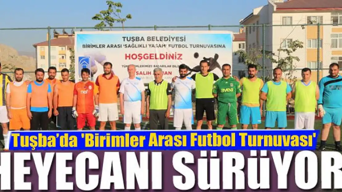 Tuşba'da 'Birimler Arası Futbol Turnuvası' heyecanı