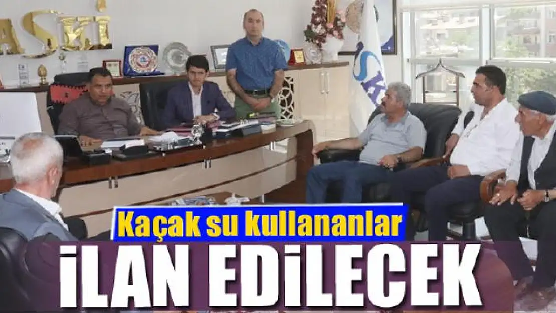 Kaçak su kullananlar ilan edilecek