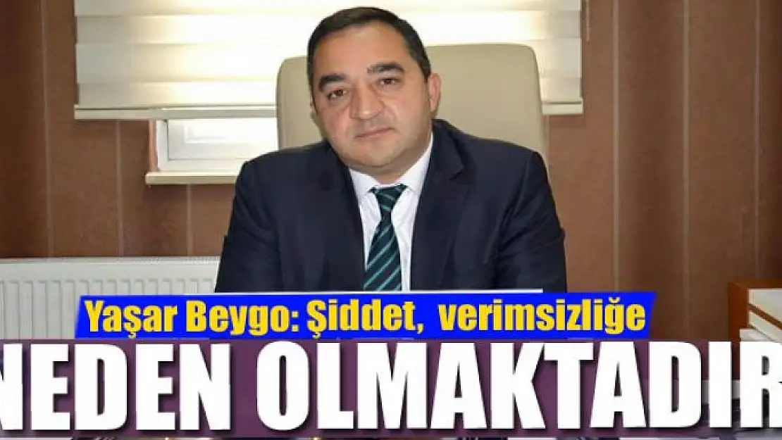 Yaşar Beygo: Şiddet, çalışanların tükenmişliğine ve verimsizliğine neden olmaktadır