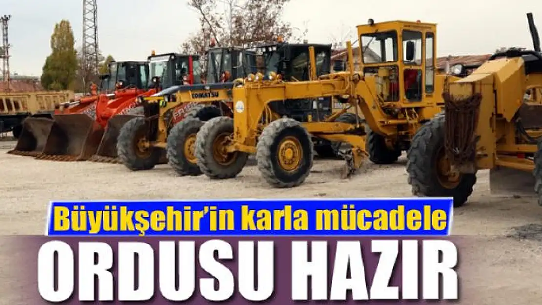 Büyükşehir'in karla mücadele ordusu hazır