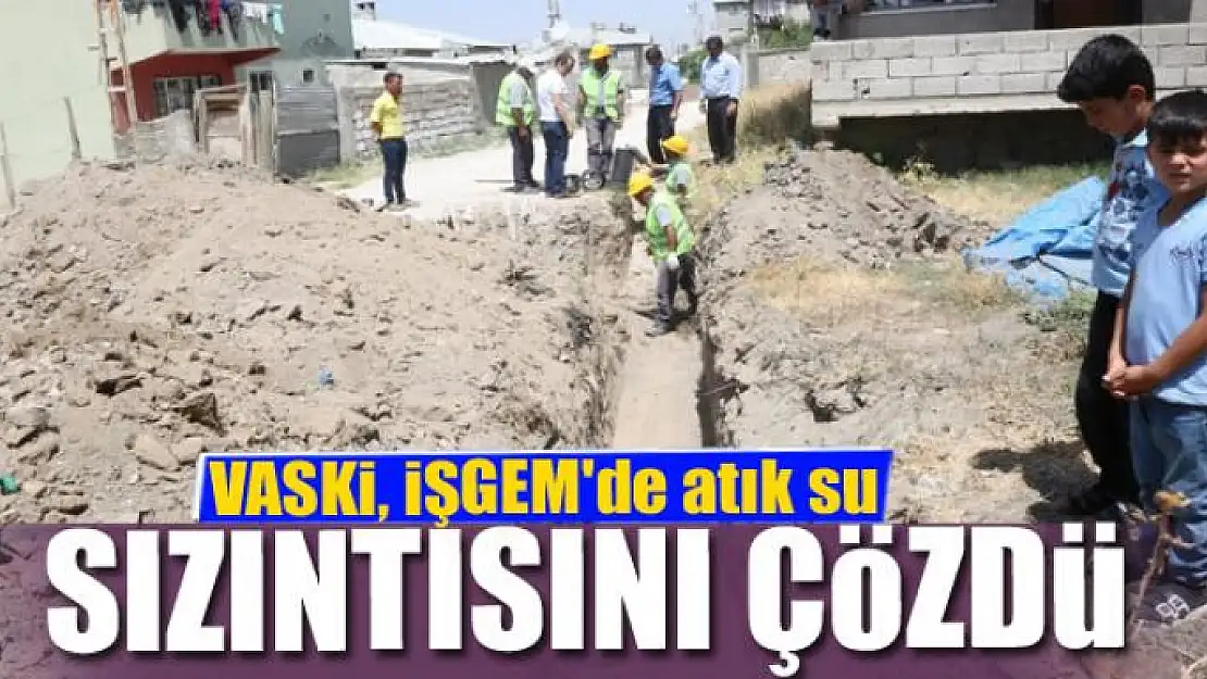 VASKİ, İŞGEM'de atık su sızıntısını çözdü