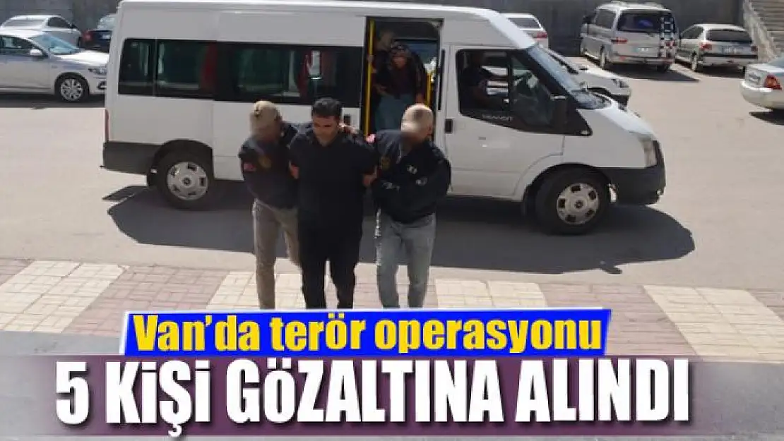 Van'da terör operasyonu: 5 gözaltı