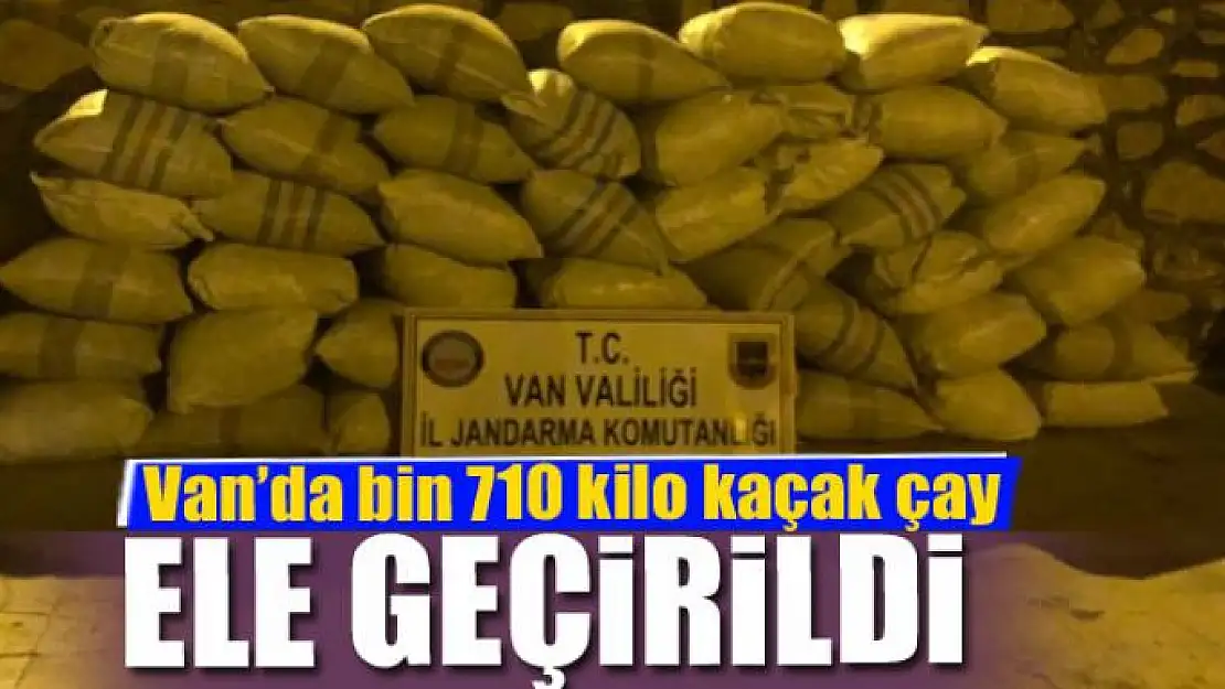 Van'da bin 710 kilo kaçak çay ele geçirildi