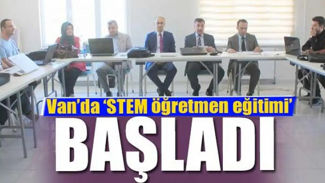 Van'da 'STEM öğretmen eğitimi' başladı