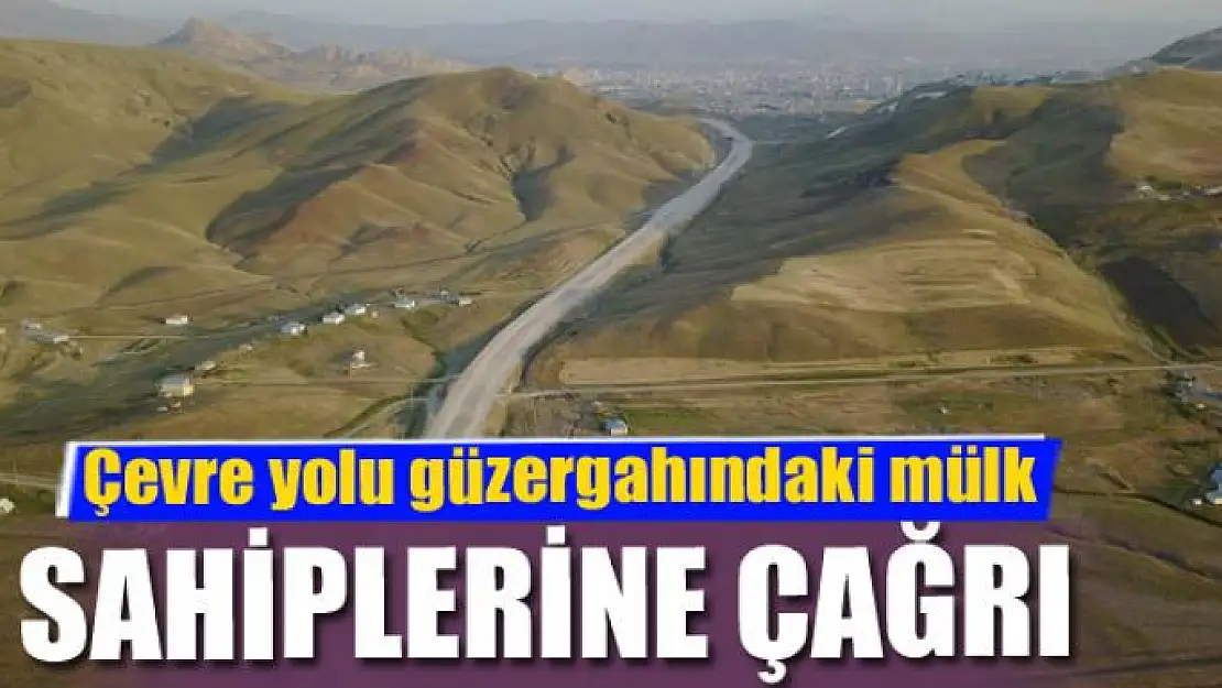 Çevre yolu güzergahında mülk sahibi olanlara çağrı