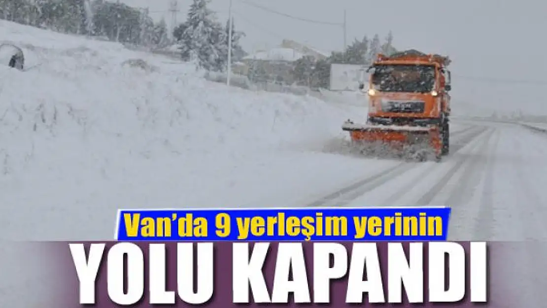 Van'da 9 yerleşim yerinin yolu kapandı