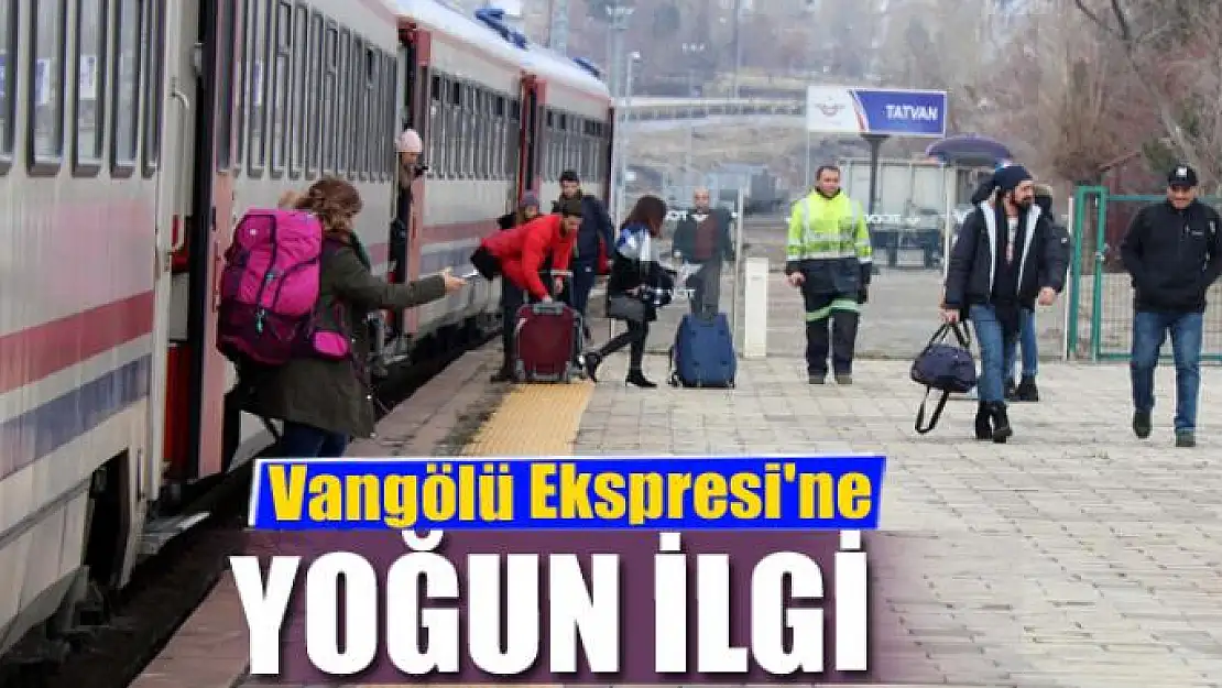 Vangölü Ekspresi'ne yoğun ilgi