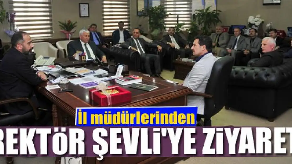 İl müdürlerinden Rektör Şevli'ye ziyaret