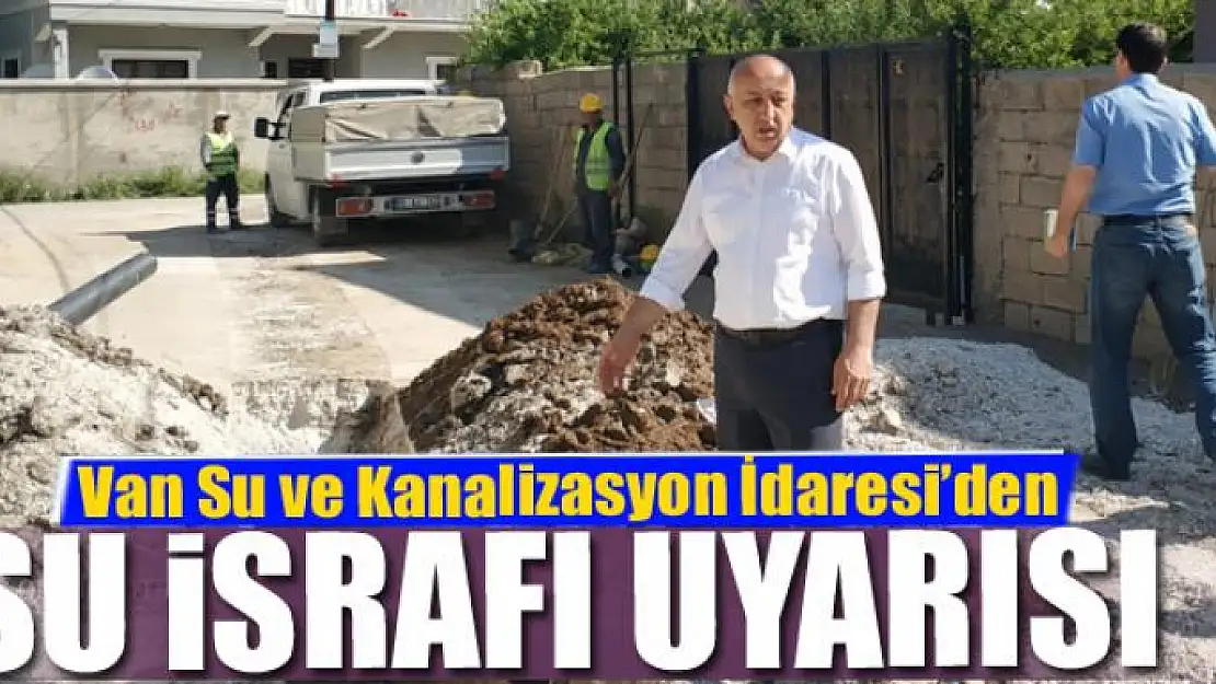 VASKİ'DEN SU İSRAFI UYARISI