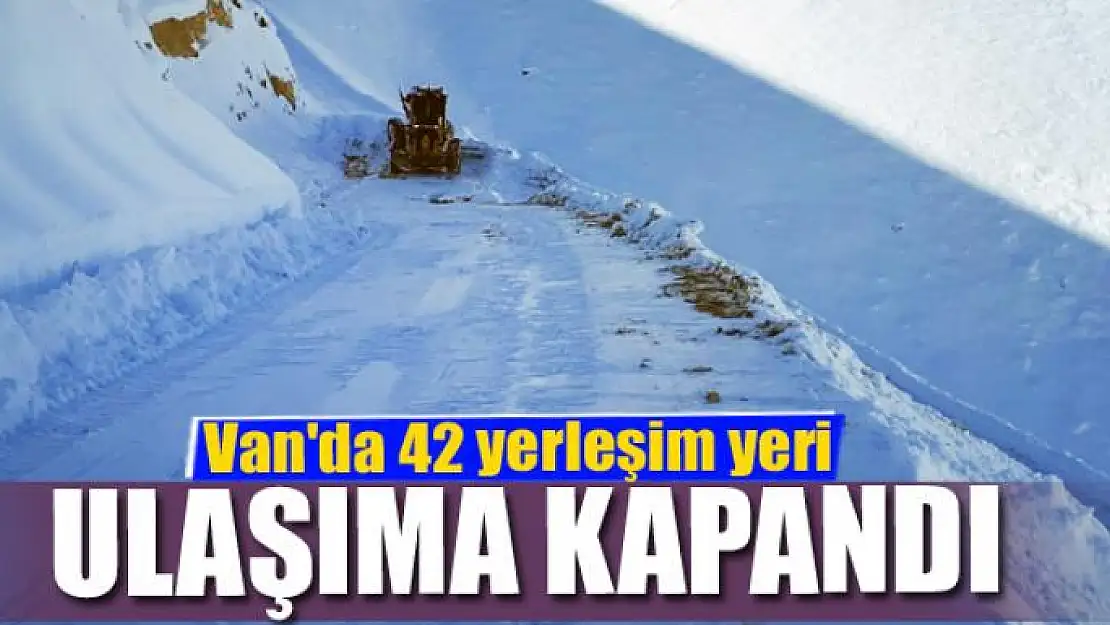 Van'da 42 yerleşim yeri ulaşıma kapandı