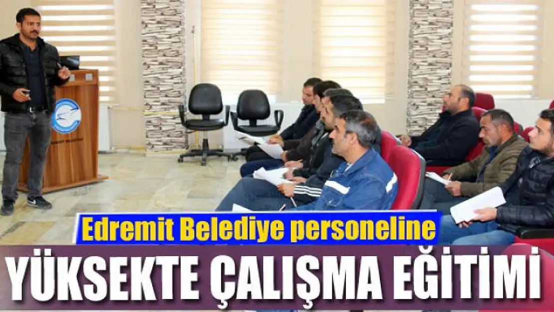 Edremit Belediye personeline yüksekte çalışma eğitimi