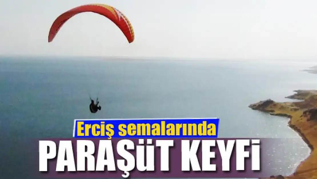 Erciş semalarında yamaç paraşütü keyfi