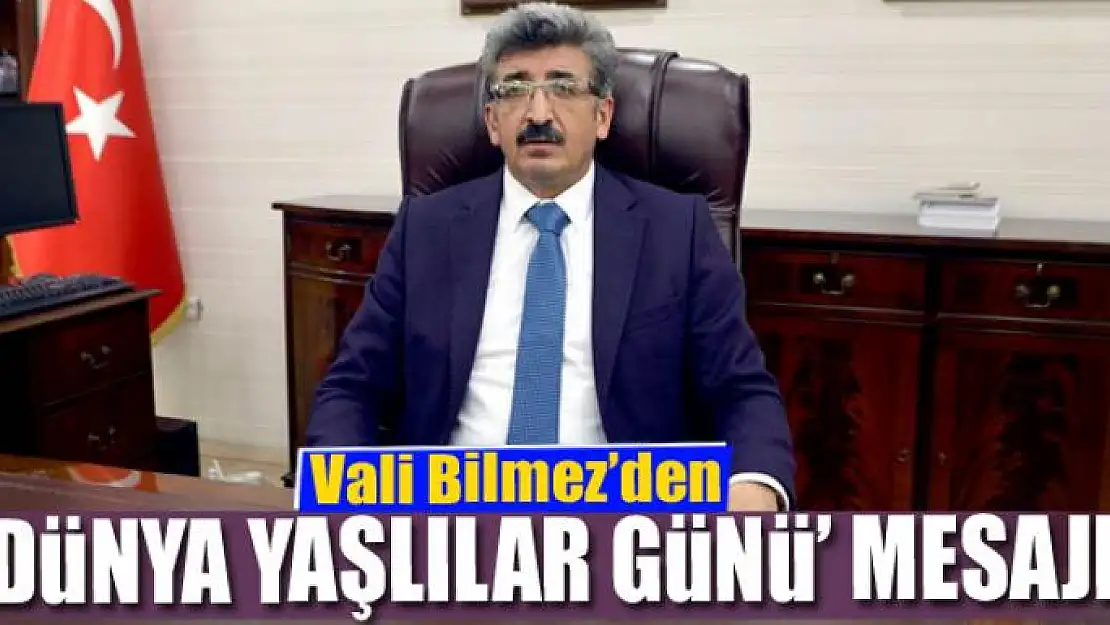 Vali Bilmez'den 'Dünya Yaşlılar Günü' mesajı