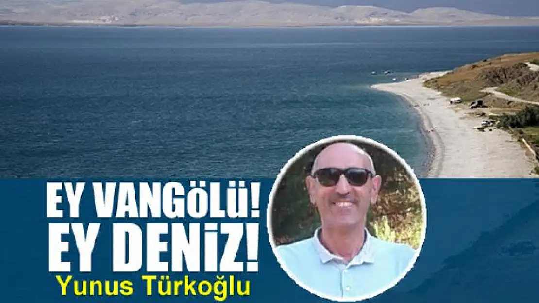 Ey Vangölü! Ey Deniz!