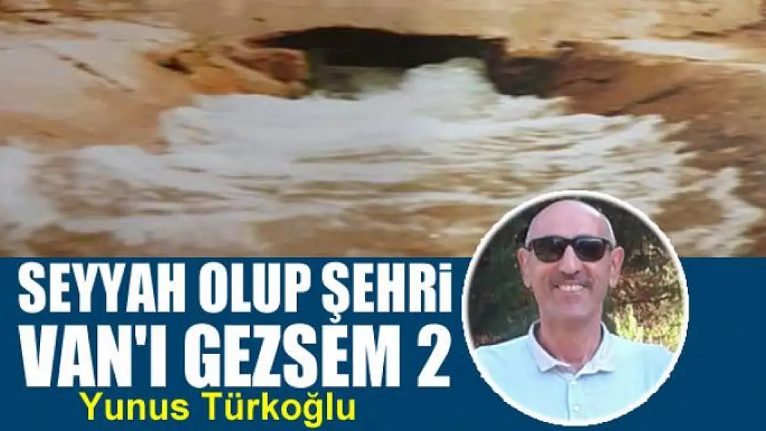 Seyyah Olup Şehri Van'ı Gezsem 2