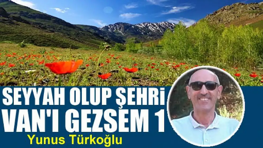 Seyyah Olup Şehri Van'ı Gezsem 1