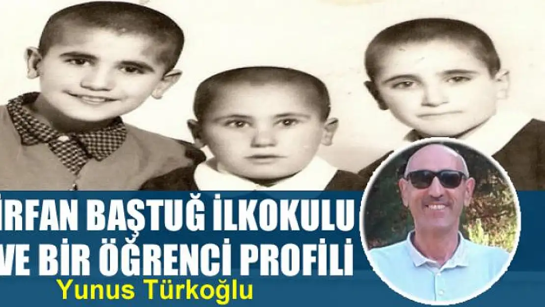 İrfan Baştuğ İlkokulu ve Bir Öğrenci Profili