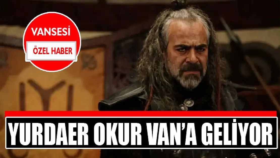 Yurdaer Okur Van'a geliyor