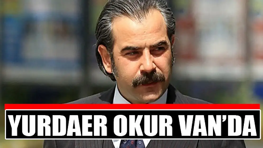 Yurdaer Okur Van'da