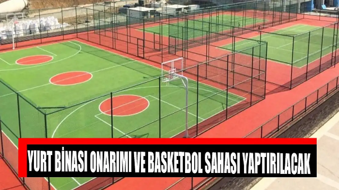 Yurt binası onarımı ve basketbol sahası yaptırılacak