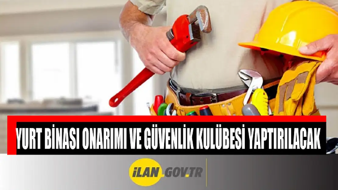 Yurt binası onarımı ve güvenlik kulübesi yaptırılacak