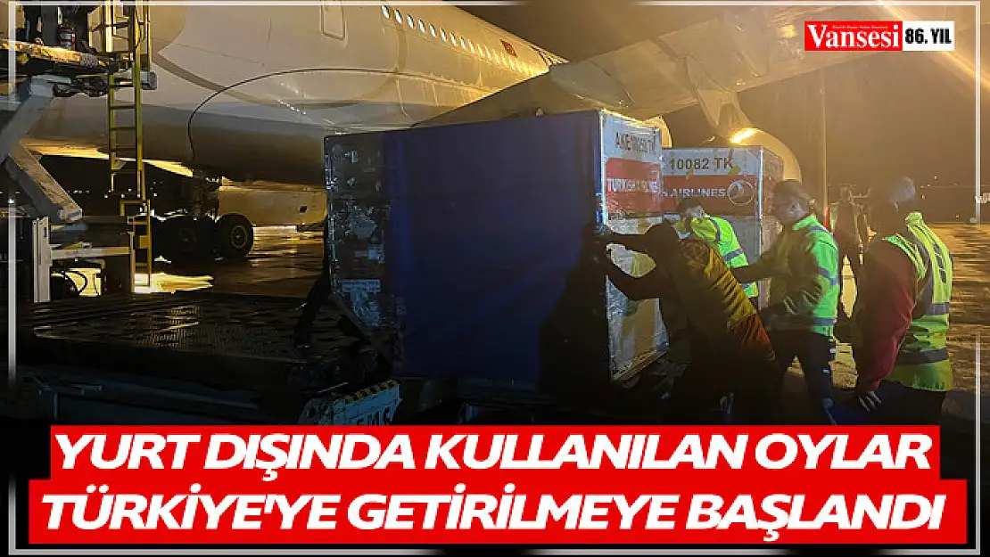 Yurt dışında kullanılan oylar Türkiye'ye getirilmeye başlandı