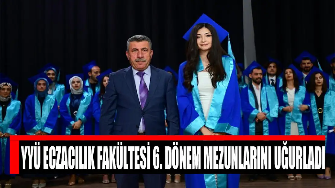 YYÜ Eczacılık Fakültesi 6. dönem mezunlarını uğurladı